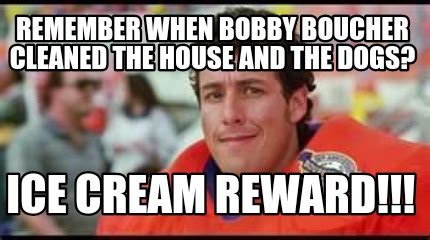 Meme Creator - Funny Remember when Bobby Boucher cleaned the house and ...