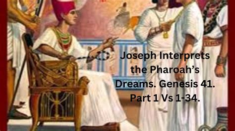 Genesis 41. Part 1. Joseph Interprets the Pharoah’s Dreams.