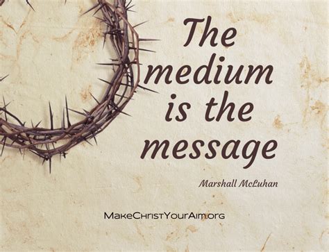 Marshall McLuhan - The medium is the message - Make Christ Your Aim