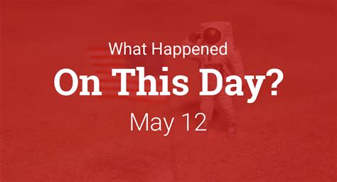 On this day in history - May 12