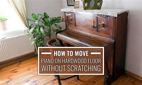 How to Move Piano on Hardwood Floor Without Scratching