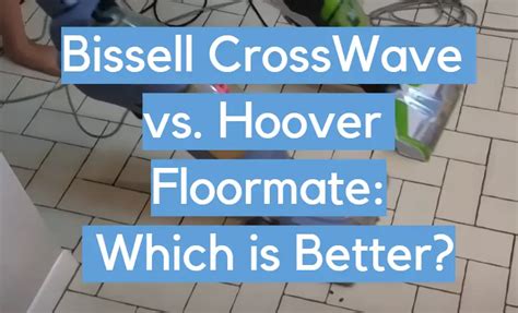 Bissell CrossWave vs. Hoover Floormate: Which is Better? - CleanerProfy