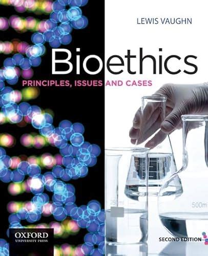 Bioethics: Principles, Issues and Cases, 2nd Edition - Vaughn, Lewis ...