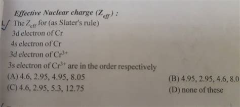 Effective Nuclear charge (Zeff ) : 1. The Zeff for (as Slater's rule) 3..