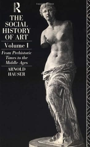 The Social History of Art, Volume 1: From Prehistoric Times to the ...