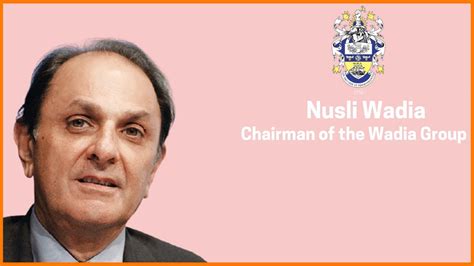 Nusli Wadia Success Story: Chairman of the Oldest Indian Conglomerate ...