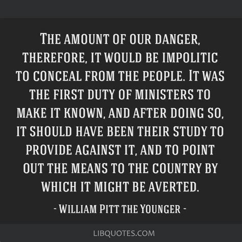 The amount of our danger, therefore, it would be impolitic...