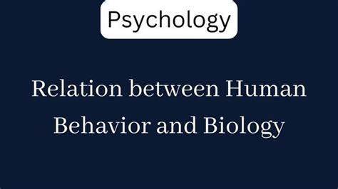 Relation between Human Behavior and Biology - ExamSector