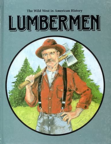 Lumbermen (Wild West in American History) - Stewart, Gail ...