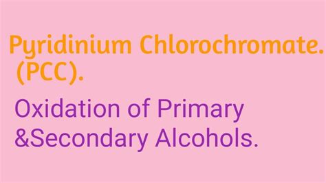 Pyridinium Chlorochromate. (PCC). Oxidation of Primary &Secondary ...