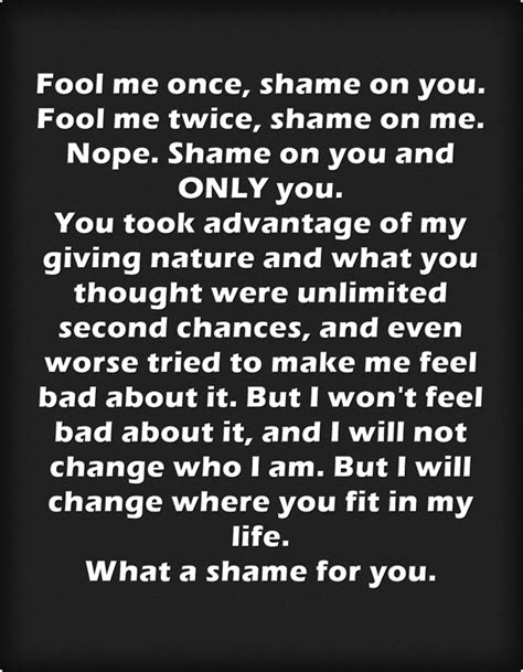 Fool me once, shame on you. Fool me twice, shame on me. - Quozio