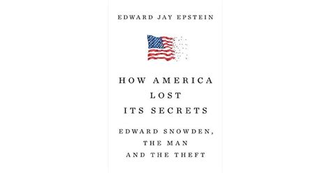 How America Lost Its Secrets: Edward Snowden, the Man and the Theft by ...