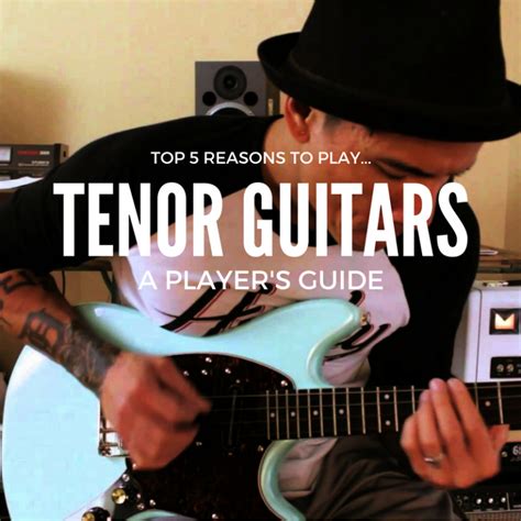 Tenor Guitar: Top 5 Reasons Why Every Guitarist Needs One ...