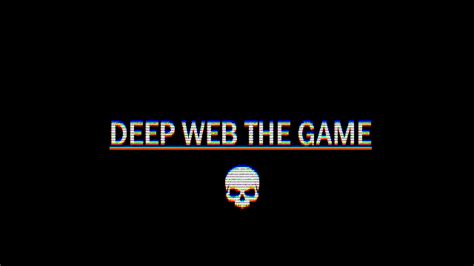 Deep Web The Game by Sxcent