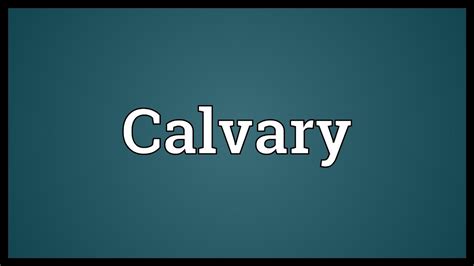 Calvary Meaning - YouTube