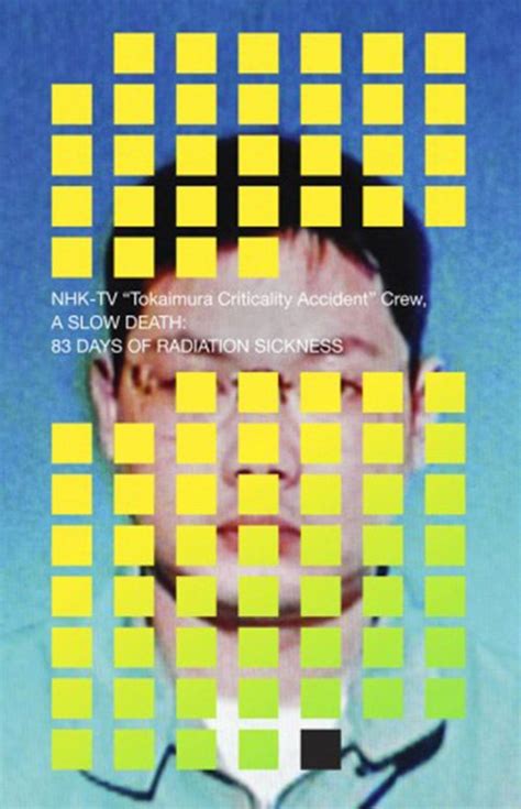 A Slow Death: 83 Days Of Radiation (Hisashi Ouchi, Tokaimura nuclear ...