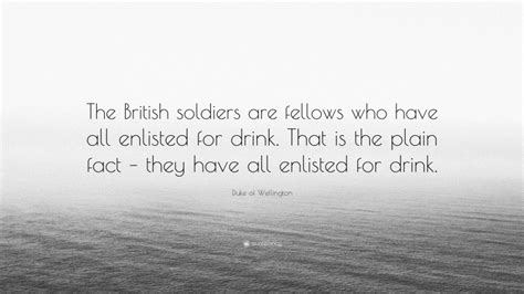 Duke of Wellington Quote: “The British soldiers are fellows who have ...