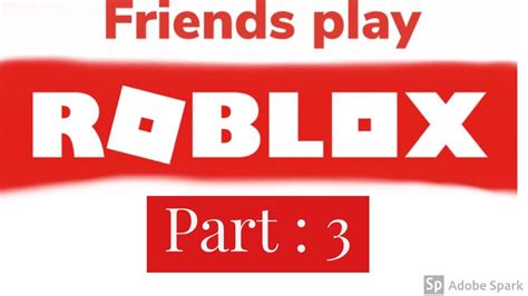 Friends Play Roblox Part : 3 - YouTube