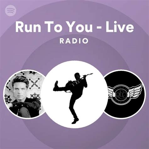 Run To You - Live Radio - playlist by Spotify | Spotify