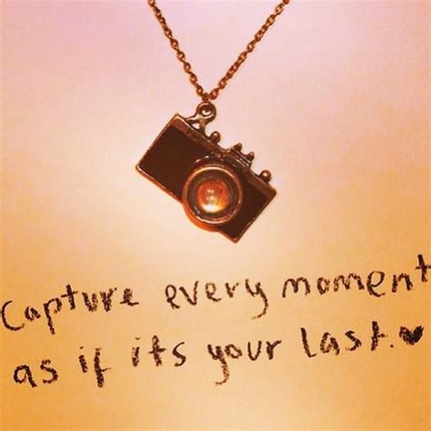 capture every moment | Camera quotes, Photo memory quotes, Quotes about ...