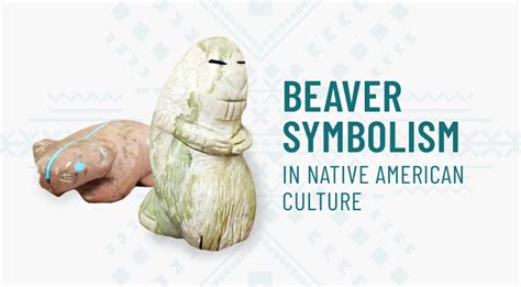 Beaver Symbolism In Native American Culture | Kachina House