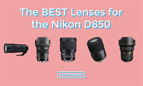 5 Essential Lenses for the Nikon D850 – FilterGrade