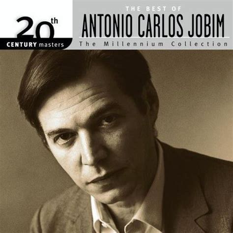 Antônio Carlos Jobim - 20th Century Masters: The Millennium Collection ...