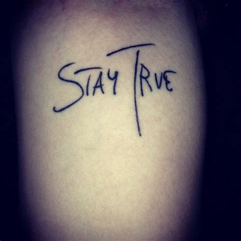 Stay True | Tattoos and piercings, Tattoos, Tattoo quotes