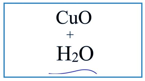 How to write the equation for CuO + H2O : Copper (II) oxide + Water ...