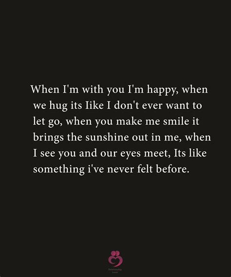 When I'm with you I'm happy, when we hug its Iike I don't ever want to ...