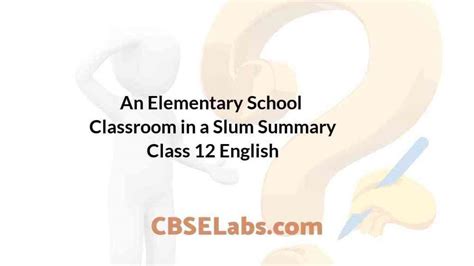 An Elementary School Classroom in a Slum Summary Class 12 English ...