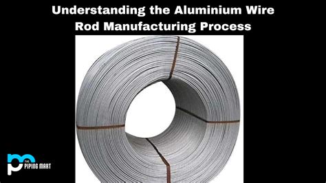 Aluminium Wire Rod Manufacturing Process - An Overview