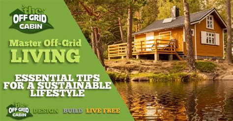 Mastering Off-Grid Living: Essential Tips For A Sustainable Lifestyle ...