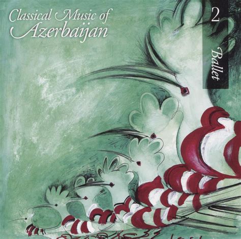 Classical Music of Azerbaijan Vol. 2 - Ballet - Amazon.com Music