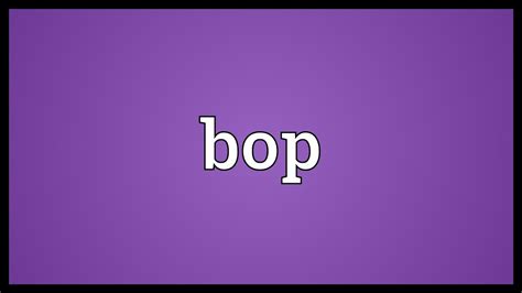 Bop Meaning: What Is Bop And When Should You Use It? •, 50% OFF