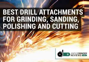 5 Best Drill Attachments for Grinding, Sanding, Polishing & Cutting