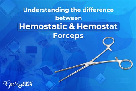 Understanding The Difference Between Hemostatic & Hemostat Forceps