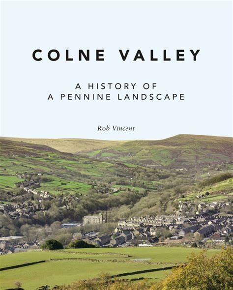 Colne Valley: A History of a Pennine Landscape – Huddersfield Local ...