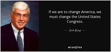 Jack Kemp quote: If we are to change America, we must change the...