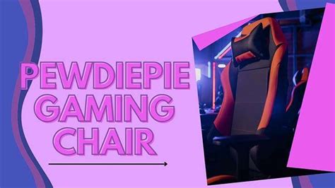 Most Attractive Pewdiepie Gaming Chairs Review