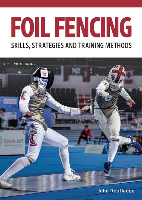 Foil Fencing: Skills, Strategies and Training Methods by John Routledge ...