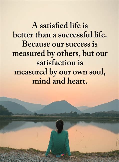 Life Quotes A satisfied life is better than a successful life. Because ...