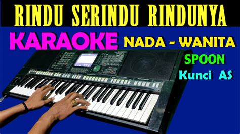 Rindu Serindu Rindunya [SPOON] Karaoke Nada Wanita Chords - Chordify