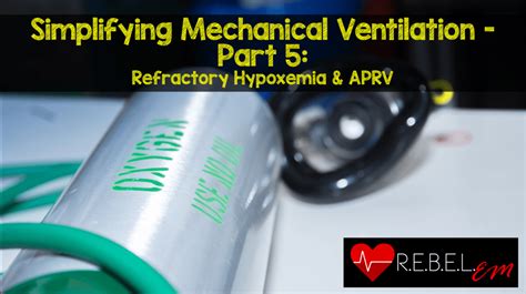 Refractory Hypoxemia & APRV - REBEL EM - Emergency Medicine Blog