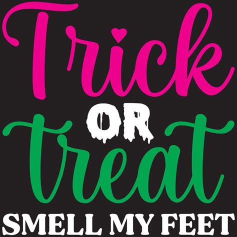 trick or treat smell my feet 5416463 Vector Art at Vecteezy