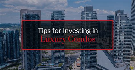 4 Luxury Real Estate Investment Tips For High-End Condos