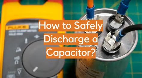 How to Safely Discharge a Capacitor? - ElectronicsHacks