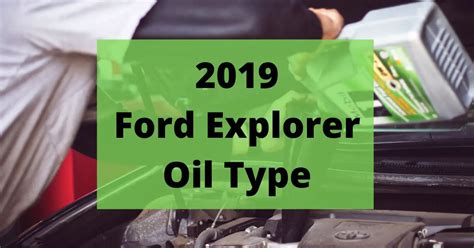 2019 Ford Explorer Oil Type and Capacities - Auto Auxiliary