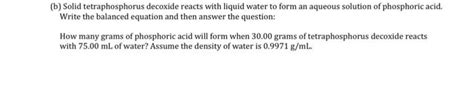 Solved (b) Solid tetraphosphorus decoxide reacts with liquid | Chegg.com