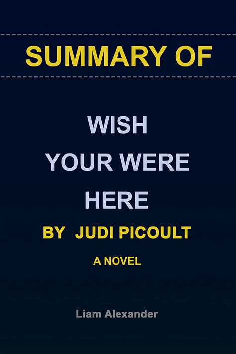 SUMMARY OF WISH YOU WERE HERE BY JODI PICOULT: A NOVEL by Liam ...